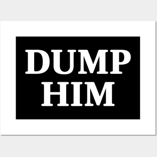 Dump Him Posters and Art